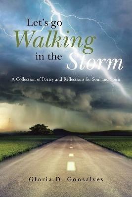 Let's Go Walking in the Storm: A Collection of Poetry and Reflections for Soul and Spirit - Gloria D Gonsalves - cover