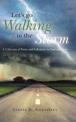 Let's Go Walking in the Storm: A Collection of Poetry and Reflections for Soul and Spirit - Gloria D Gonsalves - cover