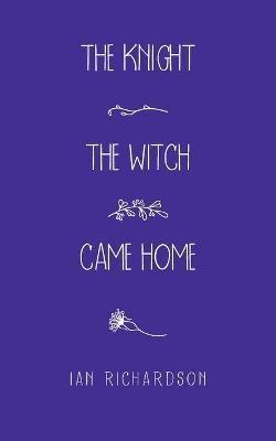 The Knight the Witch Came Home - Ian Richardson - cover