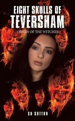 Eight Skulls of Teversham: Origin of the Witches - Sr Sutton - cover