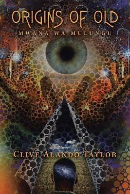 Origins of Old: Mwana Wa Mulungu - Clive Alando Taylor - cover