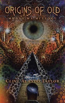 Origins of Old: Mwana Wa Mulungu - Clive Alando Taylor - cover