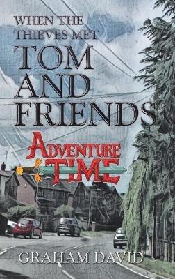 When the Thieves Met Tom and Friends: Adventure Time - Graham David - cover