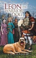 Leon the Warrior Dog: Book 1 - Cy Sansum - cover
