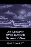 An Affinity with Magic Ii: The Naming of a Mage - Kate Darby - cover