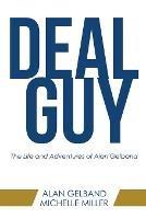 Libro inglese Deal Guy: The Life and Adventures of Alan Gelband Alan Gelband , Michelle Miller