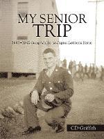 My Senior Trip: 1943-1945 Camp White to Japan Letters Home - CD Griffith - cover