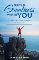 Libro in inglese There Is Greatness Within You: Quotations and Principles to Succeed  - John Paul Carinci