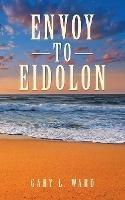 Envoy to Eidolon - Gary L Ward - cover