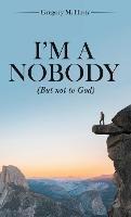 I'm a Nobody: (But Not to God) - Gregory M Hasty - cover