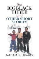The Big Black Three and Other Short Stories - Earnest N Bracey - cover