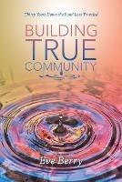 Building True Community: Thirty Years Down the Road Less Traveled - Eve Berry - cover