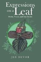 Expressions on a Leaf: Poetry, Verses, and Tiny Stories - Jeb Devor - cover