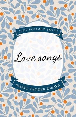 Love Songs: Small Tender Essays - Judy Pollard Smith - cover
