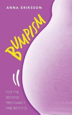 Bumpism: For the Second Pregnancy and Beyond. - Anna Eriksson - cover