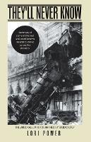 They'll Never Know: Summary of Some of the Best and Worst Known Insurance Stories Across the Decades. - Lori Power - cover