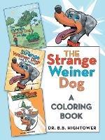 The Strange Weiner Dog: A Coloring Book - B B Hightower - cover