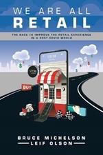 We Are All Retail: The Race to Improve the Retail Experience in a Post Covid World