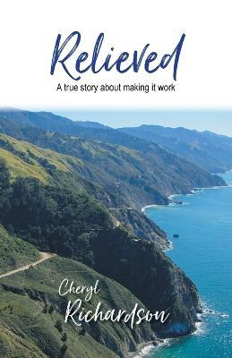 Relieved: A True Story About Making It Work - Cheryl Richardson - cover