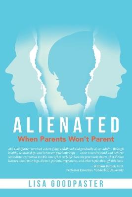 Alienated: When Parents Won't Parent - Lisa Goodpaster - cover