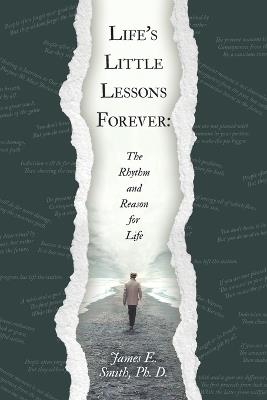 Life's Little Lessons Forever: The Rhythm and Reason for Life - James E Smith Ph D - cover