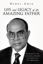 Life and Legacy of An Amazing Father: Memories of a Bangladeshi Expatriate in America