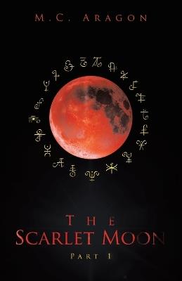 The Scarlet Moon: Part 1 - M C Aragon - cover