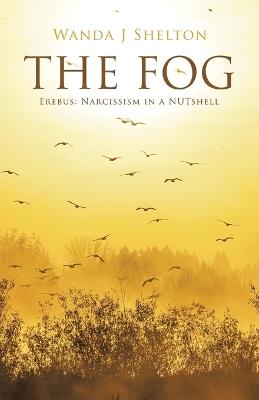 The Fog: Erebus: Narcissism in a NUTshell - Wanda J Shelton - cover