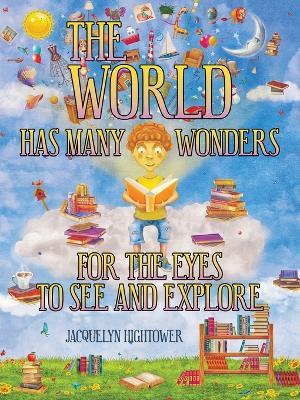 The World Has Many Wonders For The Eyes To See And Explore - Jacquelyn Hightower - cover