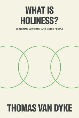 What is Holiness?: Being one with God and God's people - Thomas Van Dyke - cover