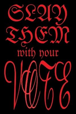 Slay Them with Your Vote - Anonymous - cover