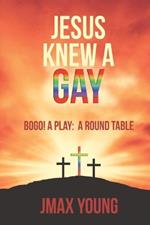 Jesus Knew A Gay: BOGO! A Play: A Round Table