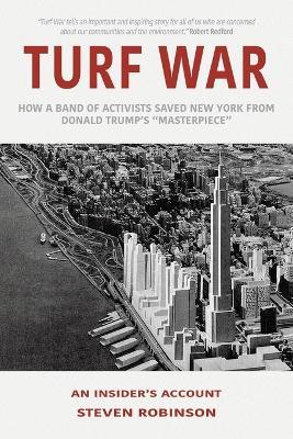 Turf War: How a Band of Activists Saved New York from Donald Trump's "Masterpiece" - Steven Robinson - cover