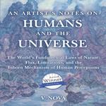 AN ARTIST’S NOTES ON HUMANS AND THE UNIVERSE