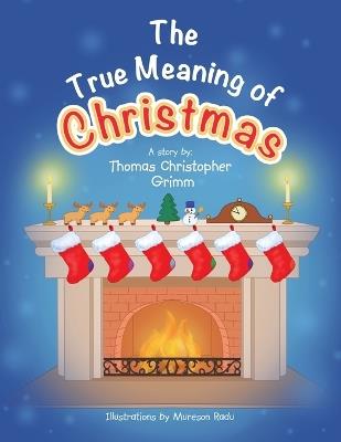 The True Meaning of Christmas - Thomas Christopher Grimm - cover