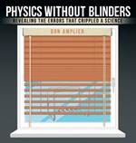 Physics Without Blinders: Revealing the Errors that Crippled a Science