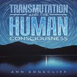 Transmutation and the Human Consciousness