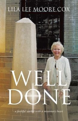 Well Done: a faithful worker with a missionary heart - Lila Lee Moore Cox - cover
