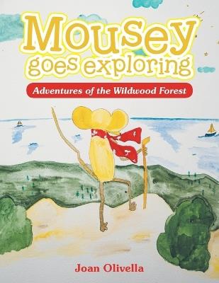Mousey goes exploring: Adventures in the Wildwood Forest - Joan Olivella - cover