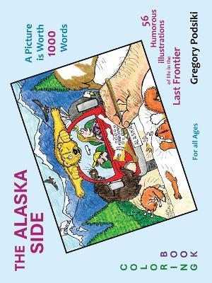 The Alaska Side: A Picture is Worth 1000 Words - Gregory Podsiki - cover