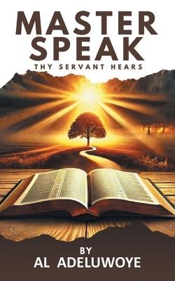 Master Speak: Thy Servant Hears - Al Adeluwoye - cover