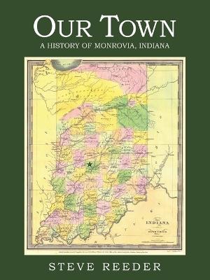 Our Town: A History of Monrovia, Indiana - Steve Reeder - cover