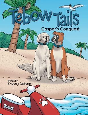 Tebow Tails: Caspar's Conquest - Tracey Sullivan - cover