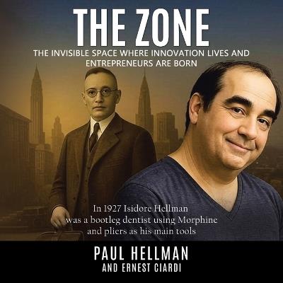 The Zone: The Invisible Space Where Innovations Lives and Entrepreneurs Are Born - Paul Hellman,Ernest Ciardi - cover