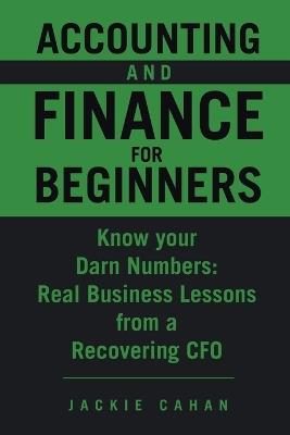 Accounting and Finance for Beginners: Know your Darn Numbers: Real Business Lessons from a Recovering CFO - Jackie Cahan - cover