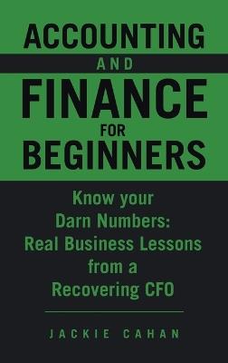 Accounting and Finance for Beginners: Know your Darn Numbers: Real Business Lessons from a Recovering CFO - Jackie Cahan - cover