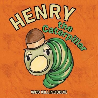 Henry the Caterpillar - Wes Killingbeck - cover
