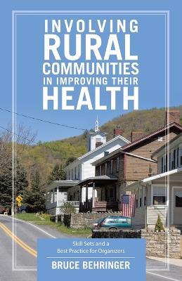 Involving Rural Communities in Improving Their Health: Skill Sets and a Best Practice for Organizers - Bruce Behringer - cover