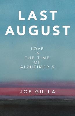Last August: Love in the Time of Alzheimer's - Joe Gulla - cover