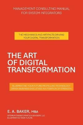 The Art of Digital Transformation: Management Consulting Manual for System Integrators - E A Baker Mba - cover